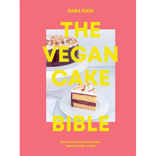 The Vegan Cake Bible: Bake, Build and Decorate Spectacular Vegan Cakes - Hardcover
