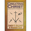Creating Christ: How Roman Emperors Invented Christianity - Hardcover