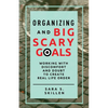 Organizing and Big Scary Goals: Working With Discomfort and Doubt To Create Real Life Order - Paperback