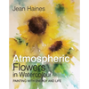 Jean Haines' Atmospheric Flowers in Watercolour - Hardcover