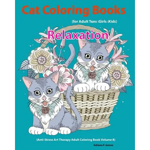Cat: Cat Coloring Books For Adults: Teens: Girls: Kids: Relaxation: (Anti-Stress Art Therapy Adult Coloring Book Volume 8) - Paperback