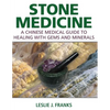 Stone Medicine: A Chinese Medical Guide to Healing with Gems and Minerals - Hardcover