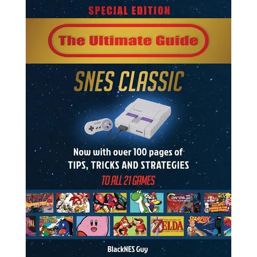 SNES Classic: The Ultimate Guide To The SNES Classic Edition: Tips, Tricks and Strategies To All 21 Games! - Paperback
