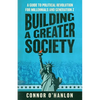 Building a Greater Society: A Guide to Political Revolution for Millennials and Generation Z - Paperback