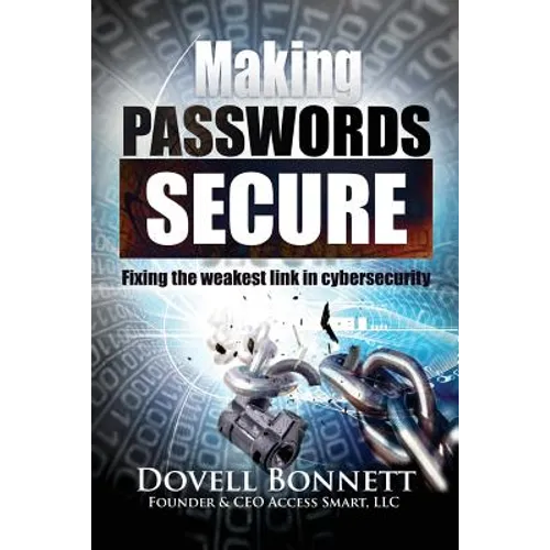 Making Passwords Secure: Fixing the Weakest Link in Cybersecurity - Paperback