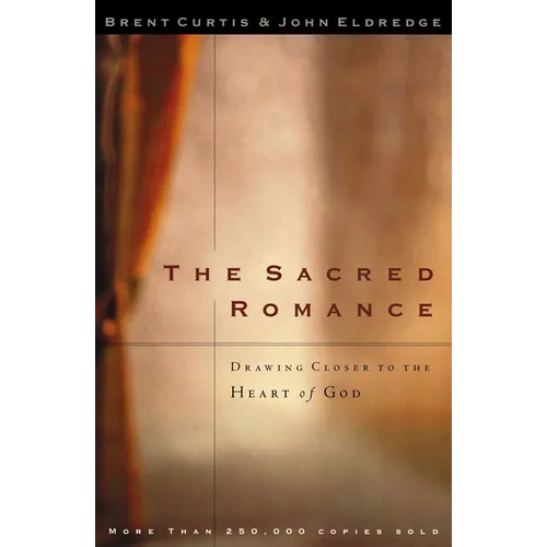 The Sacred Romance: Drawing Closer to the Heart of God - Paperback