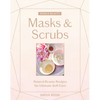Whole Beauty: Masks & Scrubs: Natural Beauty Recipes for Ultimate Self-Care - Hardcover