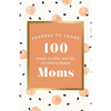 100 Pass-Along Notes to Encourage Moms: Prayers to Share (Shareable Messages of Encouragement with a Prayer, Scripture, and Inspirational Quote) - Paperback