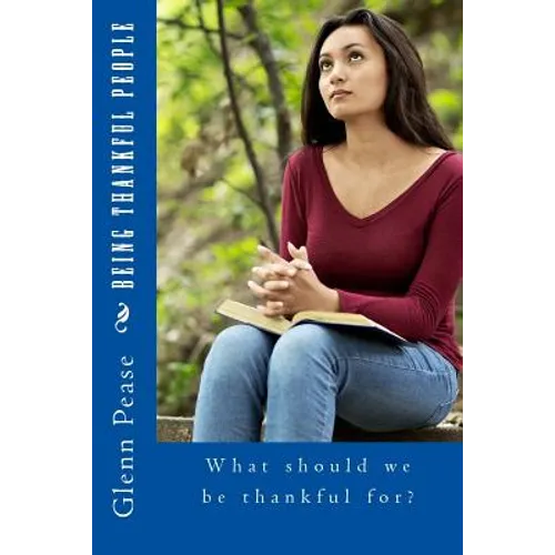 Being Thankful People: What should we be thankful for? - Paperback