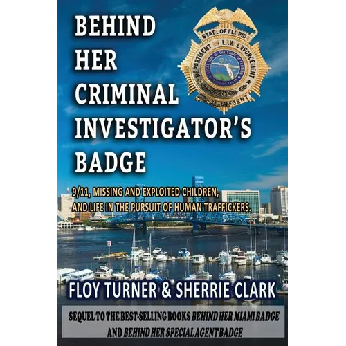 Behind Her Criminal Investigator's Badge: 9/11, Missing and Exploited Children, and Life in the Pursuit of Human Traffickers - Paperback