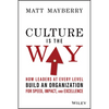 Culture Is the Way: How Leaders at Every Level Build an Organization for Speed, Impact, and Excellence - Hardcover