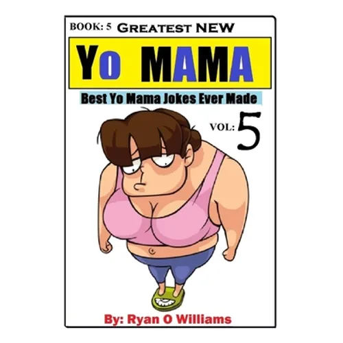 Greatest NEW Yo Mama Jokes: (Best Yo Mama Jokes Ever Made) Vol: 5 - Paperback