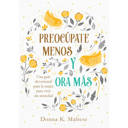 Preocúpate Menos Y Ora Más: Una Guía Devocional Para La Mujer Para Vivir Sin Ansiedad - Paperback