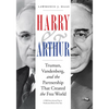 Harry and Arthur: Truman, Vandenberg, and the Partnership That Created the Free World - Hardcover