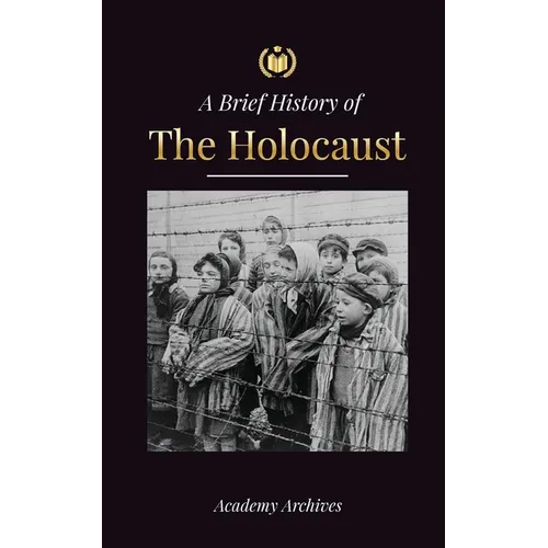 The Brief History of The Holocaust: The Rise of Antisemitism in Nazi Germany, Auschwitz, and Hitler's Genocide on Jewish People Fueled by Fascism (194 - Paperback