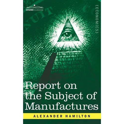 Report on the Subject of Manufactures - Hardcover