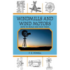 Windmills and Wind Motors: How to Build and Run Them - Paperback