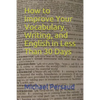 How to Improve Your Vocabulary, Writing, and English in Less Than 30 Days - Paperback