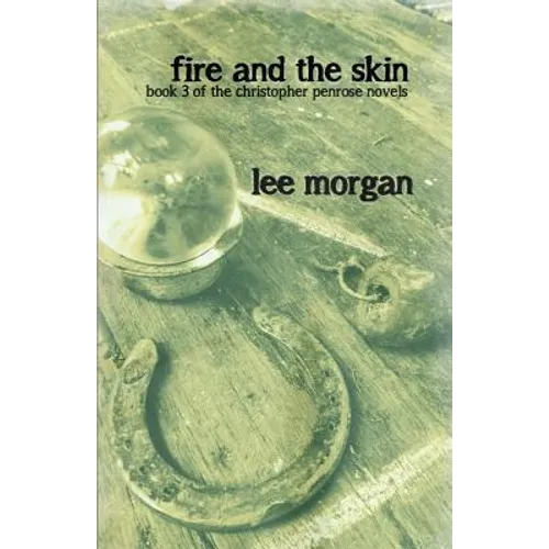Fire and the Skin: Book Three of the Christopher Penrose Novels - Paperback
