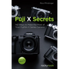 Fuji X Secrets: 142 Ways to Make the Most of Your Fujifilm X Series Camera - Paperback