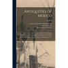 Antiquities of Mexico: Comprising Fac-similes of Ancient Mexican Paintings and Hieroglyphics, Preserved in the Royal Libraries of Paris, Berl - Hardcover