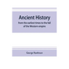 Ancient history: from the earliest times to the fall of the Western empire: comprising the history of Chaldæa, Assyria, Media, Babyloni - Paperback
