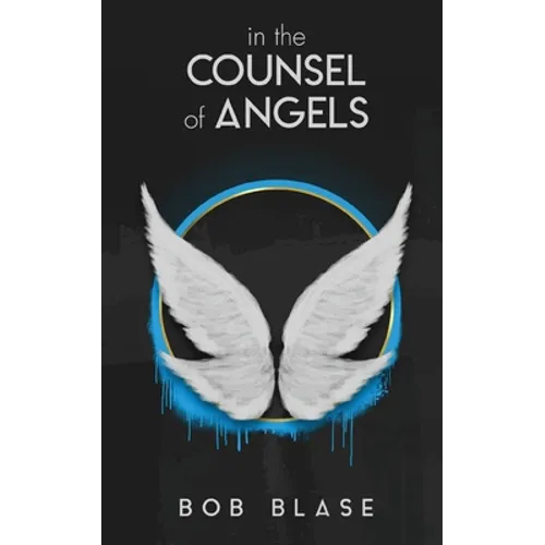 In the Counsel of Angels: The Ministry of Angels and My Assignment from Jesus - Paperback