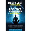 Deep Sleep Hypnosis & Positive Thinking Meditation: Unlock the Power of Sleep Hypnosis and Positive Thinking Meditation to Manifest Success and Abunda - Paperback