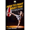 How To Fight Muay Thai - Your Step-By-Step Guide To Fighting Muay Thai - Paperback