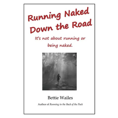 Running Naked Down the Road: It's not about running or being naked - Paperback