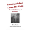 Running Naked Down the Road: It's not about running or being naked - Paperback