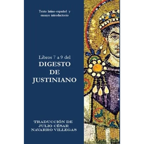 Libros 7 a 9 del Digesto de Justiniano: Texto latino-español y ensayo introductorio - Paperback