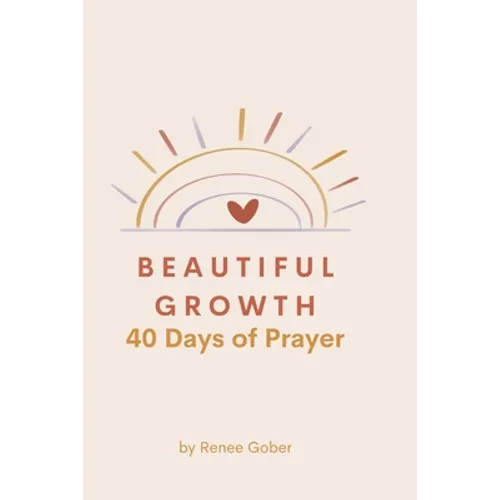 Beautiful Growth: 40 Days of Prayer - Paperback