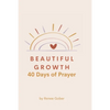 Beautiful Growth: 40 Days of Prayer - Paperback