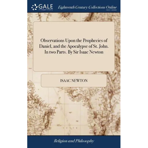 Observations Upon the Prophecies of Daniel, and the Apocalypse of St. John. In two Parts. By Sir Isaac Newton - Hardcover