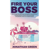 Fire Your Boss: How to quit your job, stop selling your time and start making passive income while you sleep...and possibly move to a tropical island - Hardcover