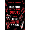 Dancing with the Devil: Why Bad Feelings Make Life Good - Hardcover