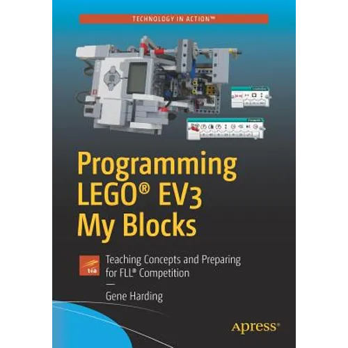 Programming Lego(r) Ev3 My Blocks: Teaching Concepts and Preparing for Fll(r) Competition - Paperback
