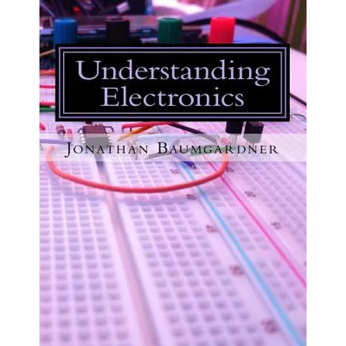 Understanding Electronics: A Beginner's Guide with Projects - Paperback