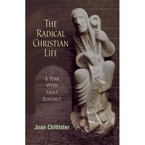 Radical Christian Life: A Year with Saint Benedict - Paperback