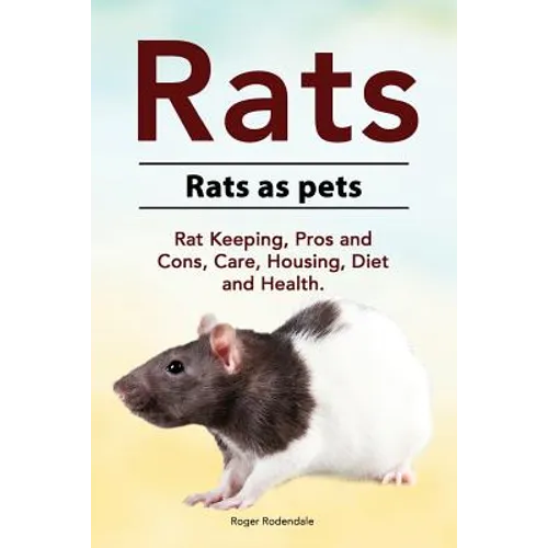 Rats. Rats as pets. Rat Keeping, Pros and Cons, Care, Housing, Diet and Health. - Paperback