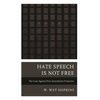 Hate Speech Is Not Free: The Case Against First Amendment Protection - Hardcover