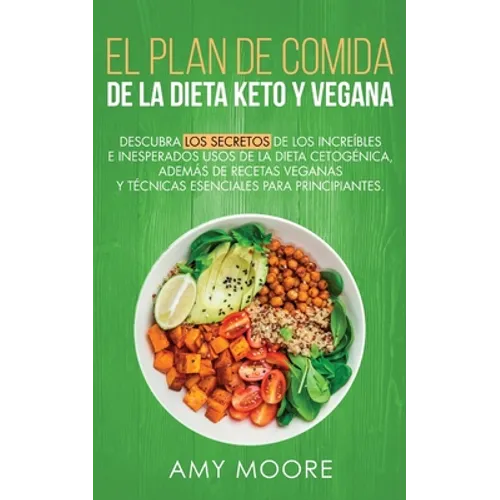 Plan de Comidas de la dieta keto vegana: Descubre los secretos de los usos sorprendentes e inesperados de la dieta cetogénica, además de recetas vegan - Paperback