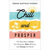 Chill and Prosper: The New Way to Grow Your Business, Make Millions, and Change the World - Paperback