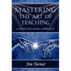 Mastering the Art of Teaching; A Principle Based Approach - Paperback