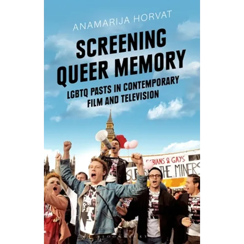 Screening Queer Memory: LGBTQ Pasts in Contemporary Film and Television - Paperback