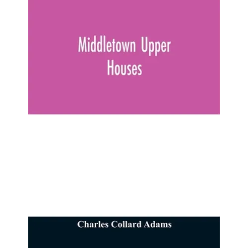 Middletown Upper Houses; a history of the north society of Middletown, Connecticut, from 1650 to 1800, with genealogical and biographical chapters on - Paperback