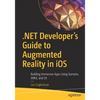 .Net Developer's Guide to Augmented Reality in IOS: Building Immersive Apps Using Xamarin, Arkit, and C# - Paperback