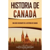 Historia de Canadá: Una guía fascinante de la historia de Canadá - Paperback