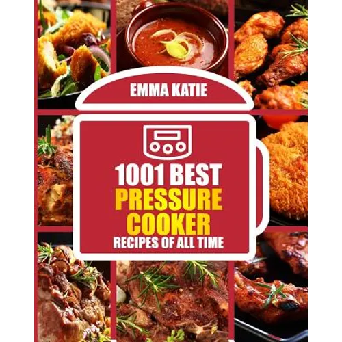 1001 Best Pressure Cooker Recipes of All Time: (Fast and Slow, Slow Cooking, Meals, Chicken, Crock Pot, Instant Pot, Electric Pressure Cooker, Vegan, - Paperback